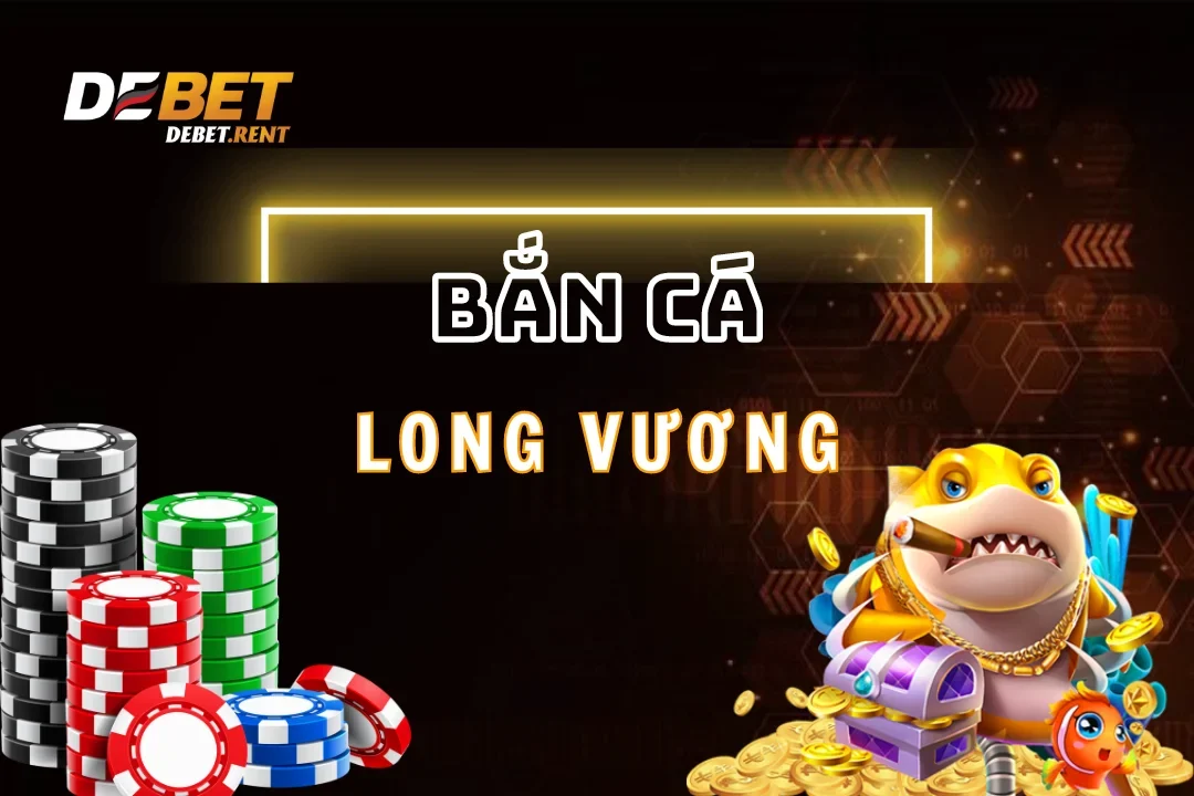 Trải nghiệm ngay những điều thú vị tại bắn cá long vương debet