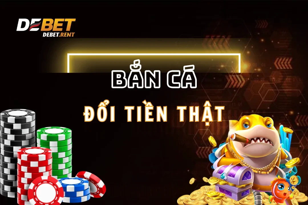 Tìm hiểu lý do game bắn cá đổi tiền debet được ưa chuộng 