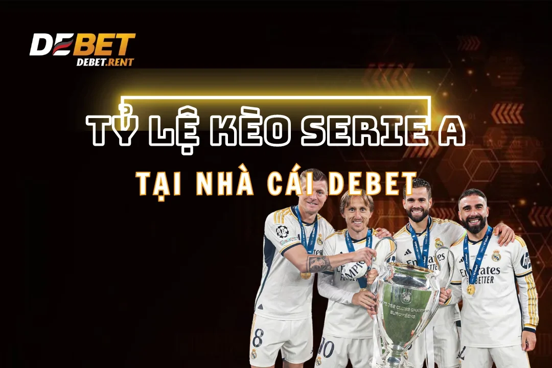 Thể Thao Debet: Tỷ Lệ Kèo Serie A Cập Nhật Mới Nhất 2025