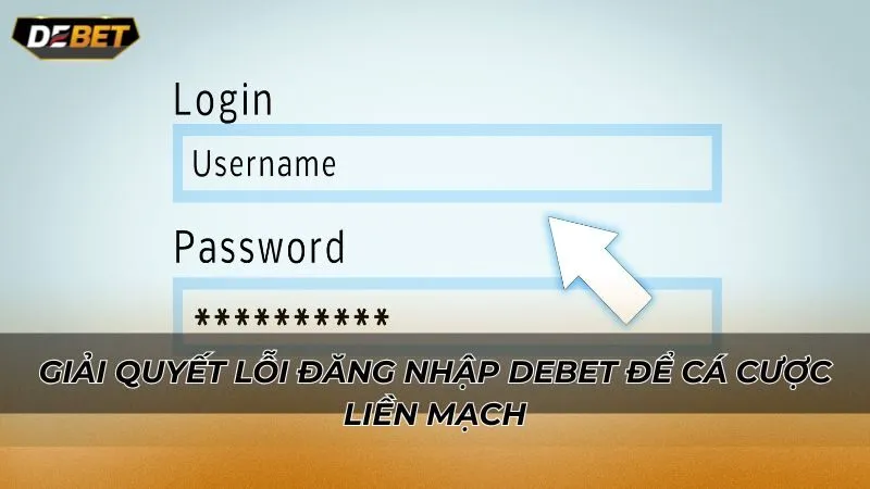 Giải quyết lỗi đăng nhập Debet để cá cược liền mạch