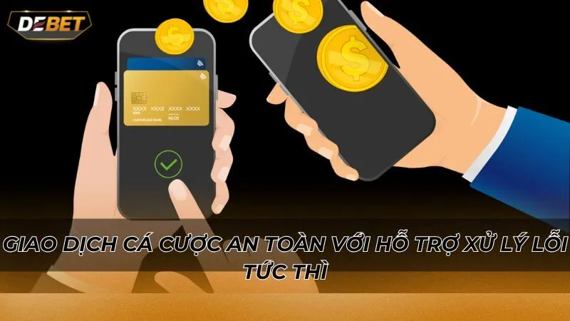 Giao dịch cá cược an toàn với hỗ trợ xử lý lỗi tức thì