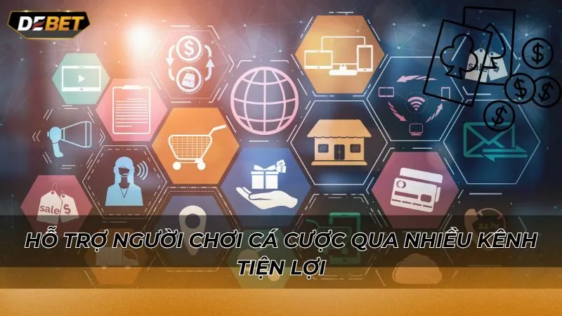 Hỗ trợ người chơi cá cược qua nhiều kênh tiện lợi