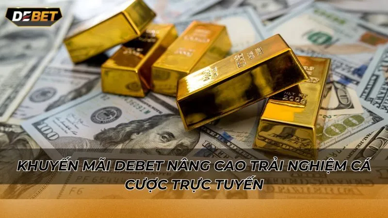 Khuyến mãi Debet nâng cao trải nghiệm cá cược trực tuyến