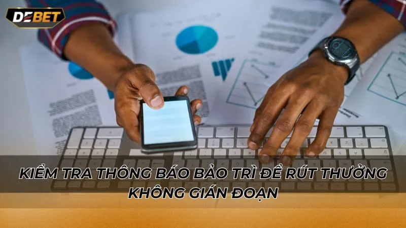 Kiểm tra thông báo bảo trì để rút thưởng không gián đoạn
