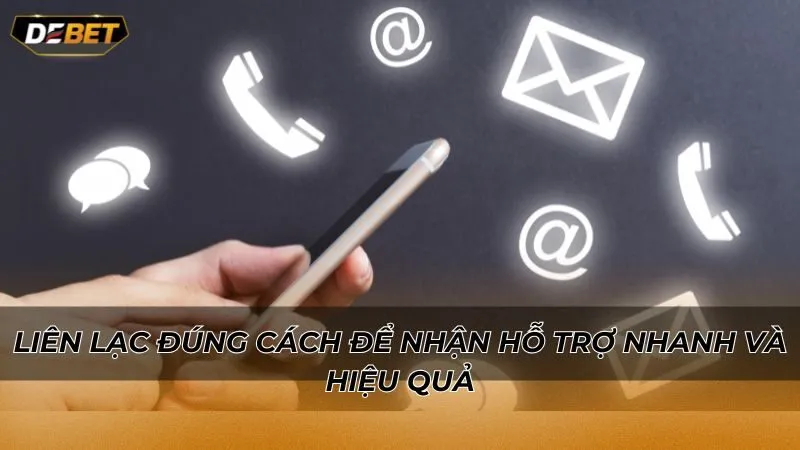 Liên lạc đúng cách để nhận hỗ trợ nhanh và hiệu quả