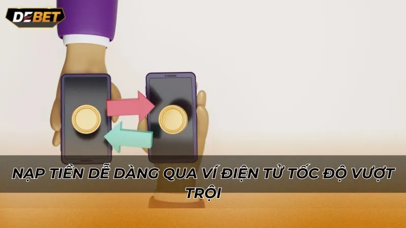 Nạp tiền dễ dàng qua ví điện tử tốc độ vượt trội