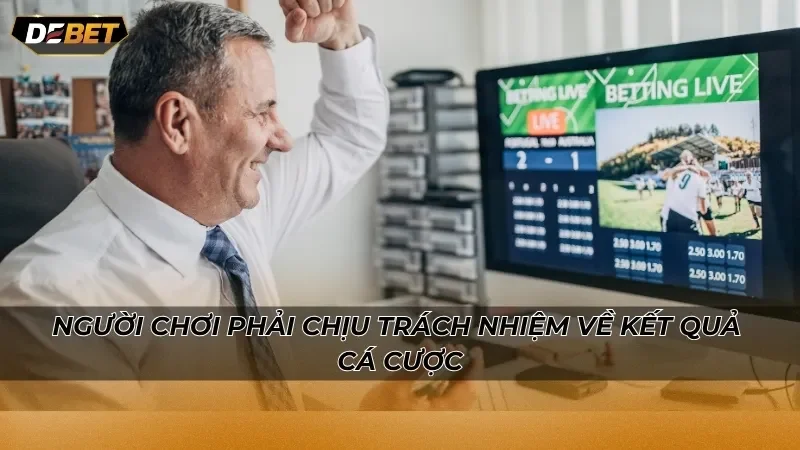Người chơi phải chịu trách nhiệm về kết quả cá cược