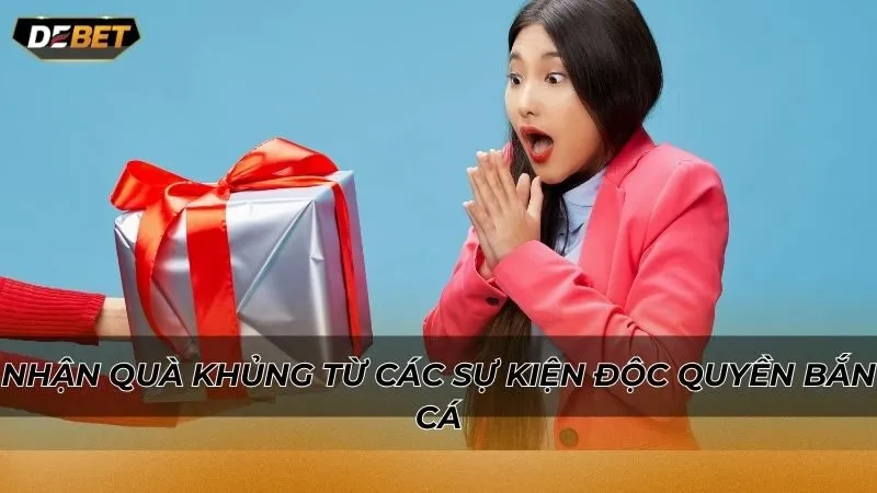 Nhận quà khủng từ các sự kiện độc quyền bắn cá