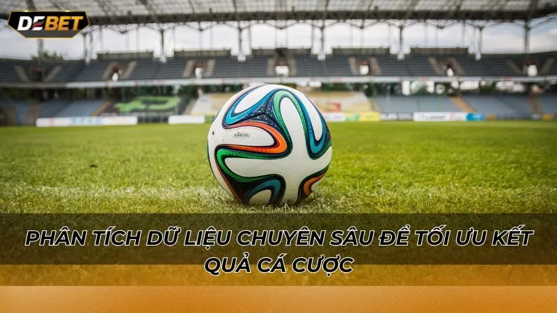 Phân tích dữ liệu chuyên sâu để tối ưu kết quả cá cược