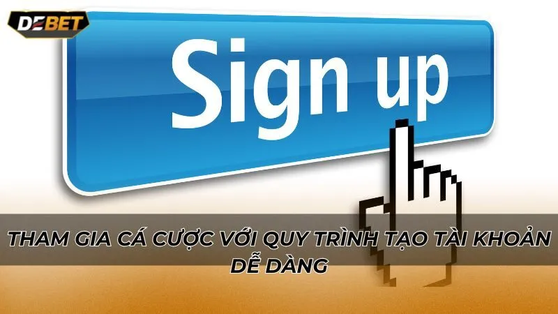 Tham gia cá cược với quy trình tạo tài khoản dễ dàng
